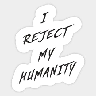 I Reject My Humanity Sticker